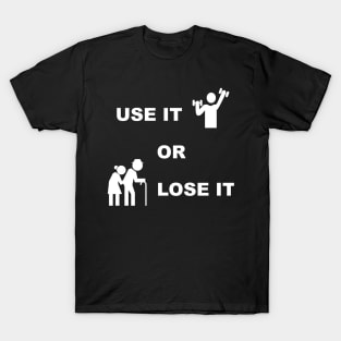 Use It Or Lose It #2 - Fitness, Workout, Exercise, Gym T-Shirt